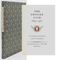 [SPECIAL PRESS] THE GROLIER CLUB 1884-1967 AN INFORMAL HISTORY