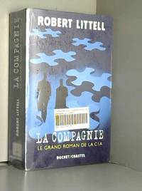 La Compagnie : Le Grand Roman de la C.I.A. by Robert Littell - 2003