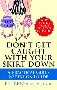 Don't Get Caught with Your Skirt Down : A Practical Girl's Recession Guide