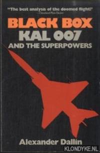 Black Box. Kal 007 and the Superpowers by Dallin, Alexander - 1985