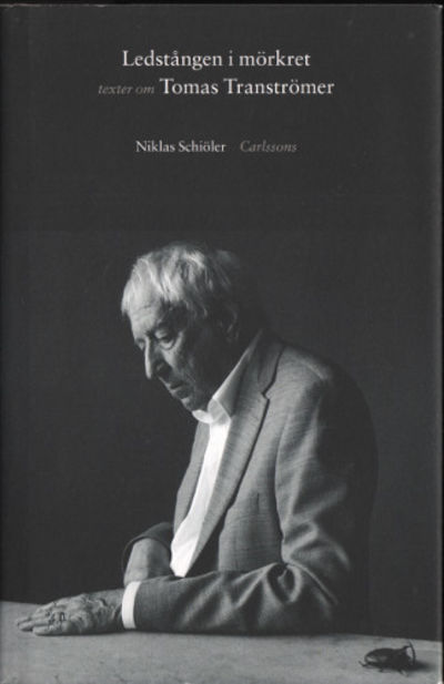 LEDSTÅNGEN I MÖRKRET. Texter om Tomas Tranströmer.