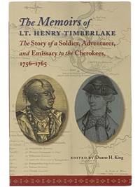 The Memoirs of Lt. Henry Timberlake: The Story of a Soldier, Adventurer, and Emissary to the Cherokees, 1756-1765 [Lieutenant]