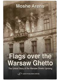 Flags Over the Warsaw Ghetto: The Untold Story of the Warsaw Ghetto Uprising