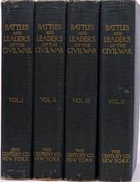 Battles and Leaders of the Civil War, in Four Volumes by Johnson, Robert Underwood; Buel, Clarence Clough - 1887