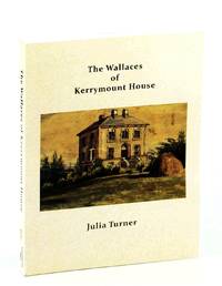 The Wallaces of Kerrymount House by Julia Turner - Paperback - First Edition - 2010 - from RareNonFiction.com (SKU: 532H3682)