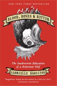 Blood, Bones and Butter : The Inadvertent Education of a Reluctant Chef by Gabrielle Hamilton - 2011