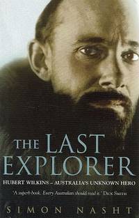 image of The Last Explorer: Hubert Wilkins Australia's Unknown Hero