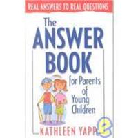 The Answer Book for Parents of Young Children (Real Answers to Real Questions) by Kathleen Yapp - 2001-07-01