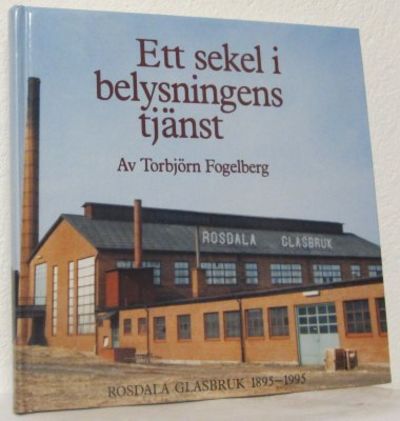 Ett sekel i belysningens tjänst. Rosdala glasbruk…