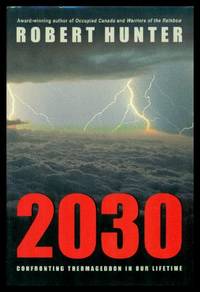 2030 - CONFRONTING THERMAGEDDON IN OUR LIFETIME by Hunter, Robert - 2002