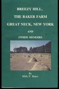 Breezy Hill, The Baker Farm, Great Neck, New York and Other Memoirs