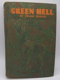 Green Hell: Adventures in the Mysterious Jungles of Eastern Bolivia by Julian Duguid - 1931