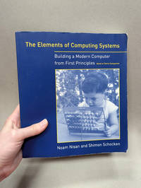 The Elements of Computing Systems Building a Modern Computer from First Principles (History of...