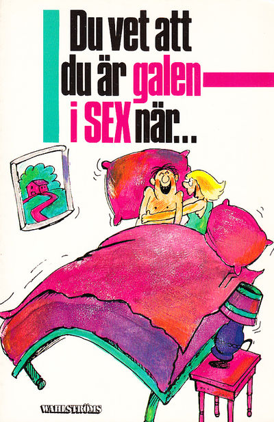 Du vet att du är galen i sex när ...…