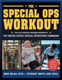 The Special Ops Workout : The Elite Exercise Program Inspired by the United States Special...