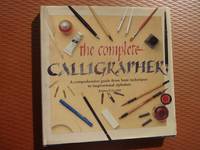 The Complete Calligrapher A Comprehensive Guide from Basic Techniques to Inspirational Alphabets