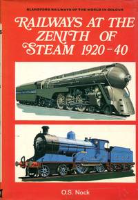 Railways at the Zenith of Steam, 1920-40 by Nock, O. S - 1970