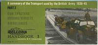 A Summary of the Transport used by the British Army 1939-45: Part 2: Gun Tractors, Bridging Vehicles, Ambulances: Bellona Handbook 3