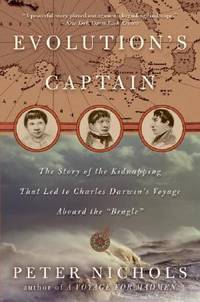 Evolution's Captain : The Story of the Kidnapping That Led to Charles Darwin's Voyage Aboard the...