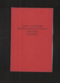 Early Settlers Mecklenburg County Virginia, Volume I by Elliott, Katherine B - 2017