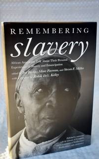 Remembering Slavery: African Americans Talk About Their Personal Experiences Of Slavery And Emancipation African Americans Talk About Their Personal Experiences of Slavery and Freedom