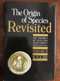 The Origin of Species Revisited: The Theories of Evolution and of Abrupt Appearance  Volume II The Theories of Evolution and of Abrupt Appearance  Volume II