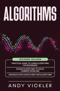 Algorithms: This book includes : Practical Guide to Learn Algorithms For Beginners + Design...
