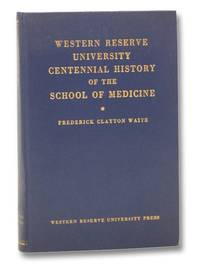 Western Reserve University Centennial History of the School of Medicine by Waite, Frederick Clayton - 1946