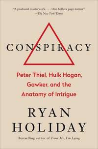 Conspiracy : Peter Thiel, Hulk Hogan, Gawker, and the Anatomy of Intrigue