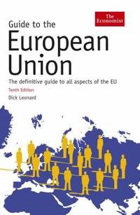 Guide to the European Union : The Definitive Guide to all Aspects of the EU
