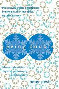 Seeing Double : Shared Identities in Physics, Philosophy, and Literature