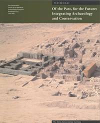 Of the Past, for the Future: Integrating Archaeology and Conservation Symposium Proceedings