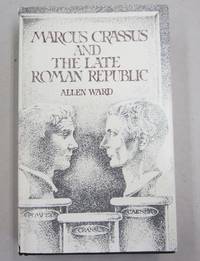 Marcus Crassus and the Late Roman Republic