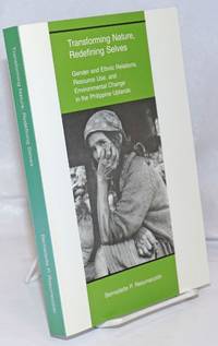 image of Transforming Nature, Redefining Selves. Gender and Ethnic Relations, Resource Use, and Environmental Change in the Philippine Uplands. A thesis
