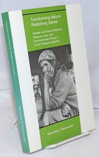 Transforming Nature, Redefining Selves. Gender and Ethnic Relations, Resource Use, and Environmental Change in the Philippine Uplands. A thesis