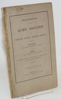 image of Proceedings of the Alumni Association of Friends' Yearly Meeting School: With the Oration, by John Stanton Gould, and the Poem, by William M. Rodman, Delivered Before the Association at Their Fourth Annual Meeting at Newport, 1862