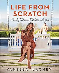 Life From Scratch: Family Traditions That Start With You by Lachey, Vanessa/ Gachman, Dina - 2021