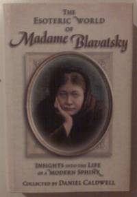 The Esoteric World of Madame Blavatsky: Insights into the Life of a Modern Sphinx by Daniel Caldwell - First - 2001 - from Quickhatch Books (SKU: 006602)