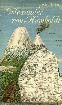 Alexander von Humboldt. Biographie eines grossen Forschungsreisenden.