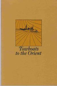 TOWBOATS TO THE ORIENT A History of Alaska Barge and Transport in the  South China Sea by Mansfield, Robert S. and William L. Warden - 1970