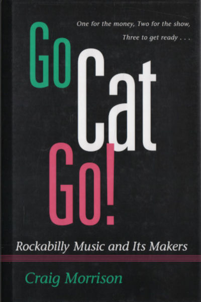 GO CAT GO! Rockabilly Music and Its Makers.