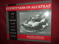 Eyewitness on Alcatraz (inscribed by the author). Interviews with Guards, Families & Prisoners Who Lived on the Rock (prisons).