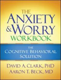 The Anxiety and Worry Workbook: The Cognitive Behavioral Solution