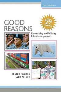 Good Reasons : Researching and Writing Effective Arguments by Jack C. Selzer; Lester Faigley - 2009