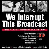 We Interrupt This Broadcast : Relive the Events That Stopped Our Lives. . . from the Hindenberg...