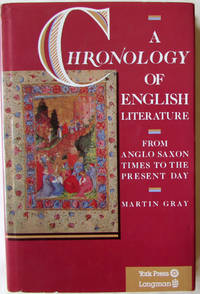 A Chronology of English Literature from Anglo Saxon Times Until the Present Day