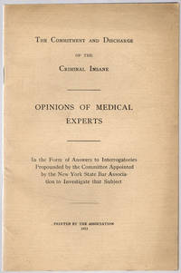 The commitment and discharge of the criminal insane. Opinions of medical experts, in the form of answers to… by New York State Bar Association - 1913 - from Philadelphia Rare Books & Manuscripts Co., LLC (PRB&M) (SKU: 39316)