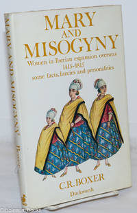image of Mary and Misogyny: Women in the Iberian expansion overseas, 1415-1815; some facts, fancies and personalities