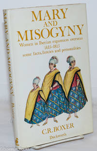 Mary and Misogyny: Women in the Iberian expansion overseas, 1415-1815; some facts, fancies and personalities