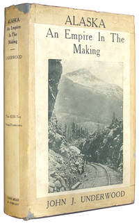 Alaska: An Empire in the Making. by Underwood, John J - 1915.